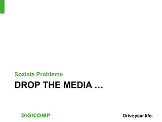 DROP THE MEDIA …
Soziale Probleme
 