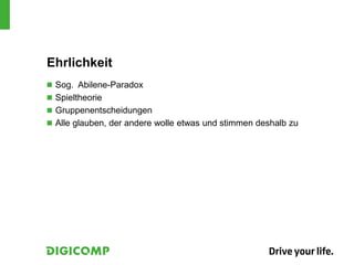 Ehrlichkeit
 Sog. Abilene-Paradox
 Spieltheorie
 Gruppenentscheidungen
 Alle glauben, der andere wolle etwas und stimmen deshalb zu
 