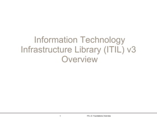 Information Technology Infrastructure Library (ITIL) v3  Overview 