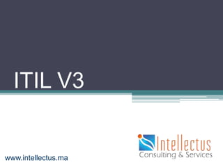 ITIL V3
www.intellectus.ma
 