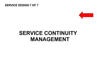117
CLENT NAME | TITLE HERE | DATE HERE
SERVICE DESIGN 7 OF 7
SERVICE CONTINUITY
MANAGEMENT
 