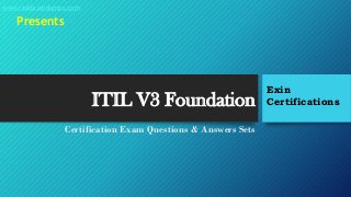 ITIL V3 Foundation
Certification Exam Questions & Answers Sets
Exin
Certifications
www.realbraindumps.com
Presents
 