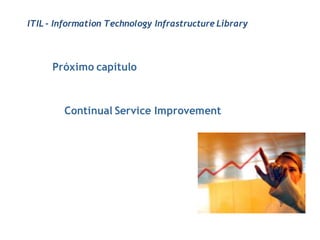 ITIL - Information Technology Infrastructure Library



     Próximo capítulo



        Continual Service Improvement
 