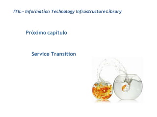 ITIL - Information Technology Infrastructure Library



     Próximo capítulo



        Service Transition
 