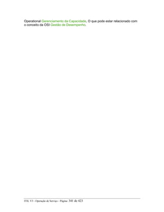 Operational Gerenciamento da Capacidade, O que pode estar relacionado com
o conceito da OSI Gestão de Desempenho.
ITIL V3 - Operação de Serviço - Página: 341 de 423
 