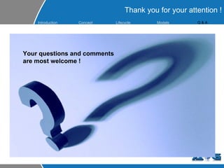 Thank you for your attention ! Your questions and comments are most welcome ! Introduction Concept Lifecycle   Models Q & A 