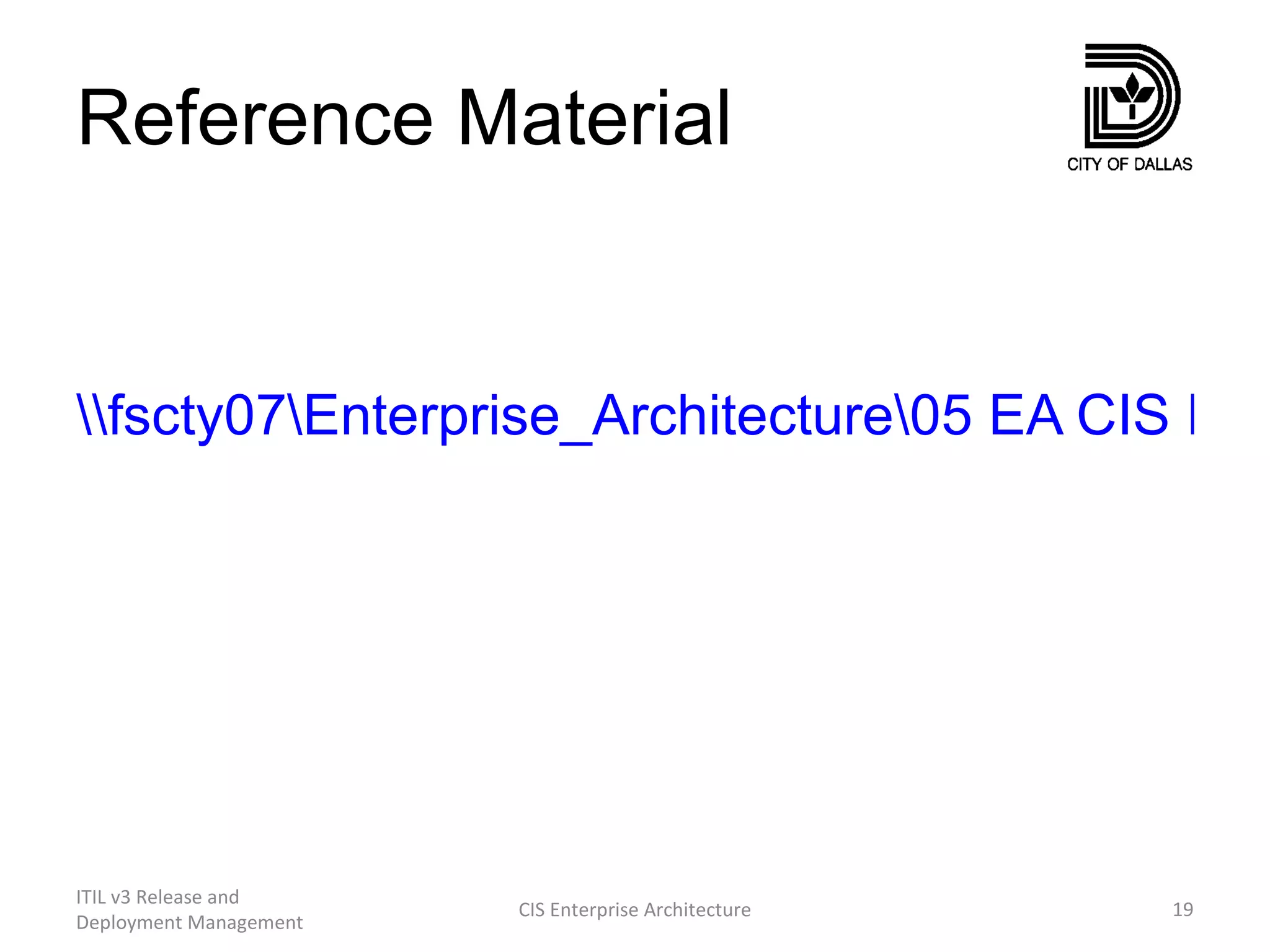 Reference Material \\fscty07\Enterprise_Architecture\05 EA CIS ITIL Process\CIS Release Management ITIL v3 Release and Deployment Management CIS Enterprise Architecture 