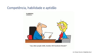 Competência, habilidade e aptidão
Luís Borges Gouveia, lmbg@ufp.edu.pt
 