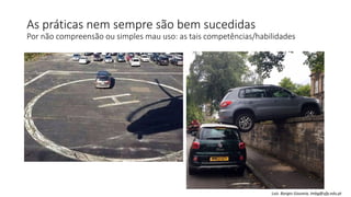 As práticas nem sempre são bem sucedidas
Por não compreensão ou simples mau uso: as tais competências/habilidades
Luís Borges Gouveia, lmbg@ufp.edu.pt
 