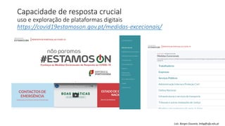 Capacidade de resposta crucial
uso e exploração de plataformas digitais
https://covid19estamoson.gov.pt/medidas-excecionais/
Luís Borges Gouveia, lmbg@ufp.edu.pt
 
