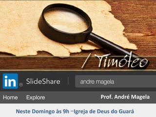 Prof.	André	Magela	
	
Neste	Domingo	às	9h	–Igreja	de	Deus	do	Guará		
 