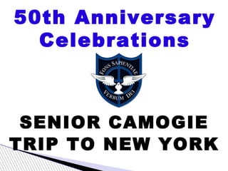 SENIOR CAMOGIE
TRIP TO NEW YORK
50th Anniversary
Celebrations
 