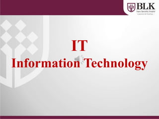 IT
Information Technology
 