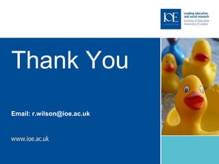 Thank You
Email: r.wilson@ioe.ac.uk
 