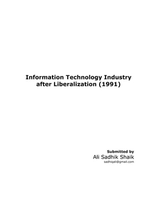 Information Technology Industry
   after Liberalization (1991)




                        Submitted by
                   Ali Sadhik Shaik
                       sadhiqali@gmail.com
 