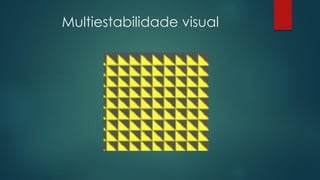 Multiestabilidade visual
 
