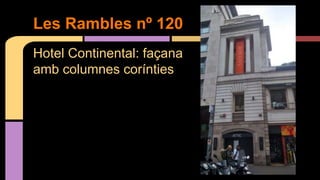 Hotel Continental: façana
amb columnes corínties
Les Rambles nº 120
 