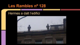 Hermes a dalt l’edifici
Les Rambles nº 128
 
