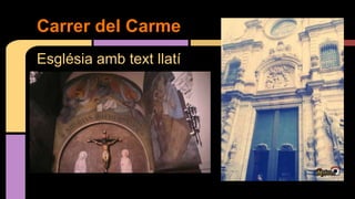 Església amb text llatí
Carrer del Carme
 