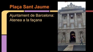 Ajuntament de Barcelona:
Atenea a la façana
Plaça Sant Jaume
 