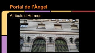 Atributs d’Hermes
Portal de l’Àngel
 