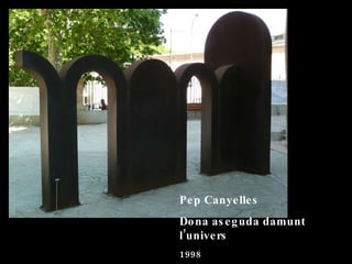 Pep Canyelles Dona aseguda damunt l’univers 1998 Pedra i marbre 