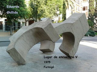Eduardo  Chillida Lugar de encuentro V 1975 Formigó 