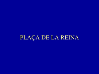 PLAÇA DE LA REINA 