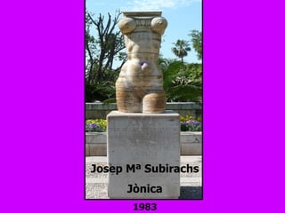Josep Mª Subirachs Jònica 1983 