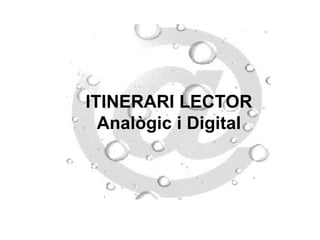 ITINERARI LECTOR Analògic i Digital 