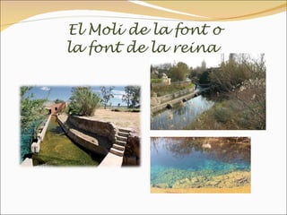 El Moli de la font o
la font de la reina
 