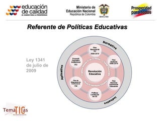 Referente de Políticas Educativas




Ley 1341
de julio de
2009
 