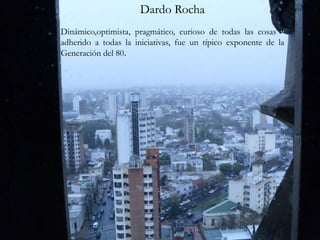 Dardo Rocha Dinámico,optimista, pragmático, curioso de todas las cosas y adherido a todas la iniciativas, fue un típico exponente de la Generación del 80. 