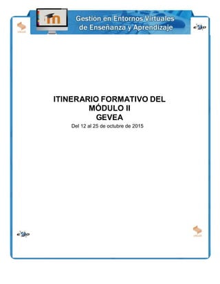 ITINERARIO FORMATIVO DEL
MÓDULO II
GEVEA
Del 12 al 25 de octubre de 2015
 