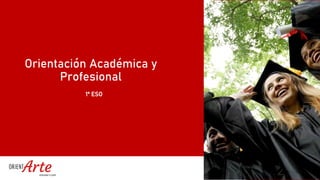 Orientación Académica y
Profesional
1º ESO
 