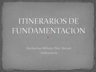 Katherine Milena Díaz Bernal
Enfermería
 