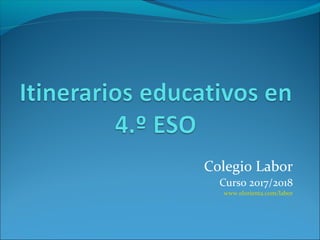 Colegio Labor
Curso 2017/2018
www.elorienta.com/labor
 