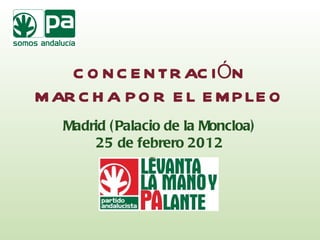 CONCENTRACIÓN MARCHA POR EL EMPLEO Madrid (Palacio de la Moncloa) 25 de febrero 2012 