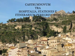 CASTRUMNOVUM
TRA
HOSPITALIA, STATIONES E
ITINERARIUM PEREGRINORUM

 