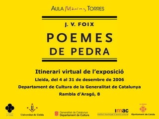 Itinerari virtual de l’exposició Lleida, del 4 al 31 de desembre de 2006 Departament de Cultura de la Generalitat de Catalunya Rambla d’Aragó, 8 