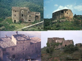 CASAJOANA

ORISTRELL

EL FLEQUER

CASASAIES

 