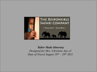 Tailor  Made  Itinerary  
 Designed  for  Mrs.  Christine  Aus  x3
Date  of  Travel  August  18th 28th 2011
 