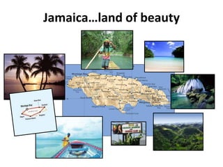 Jamaica…land of beauty
 