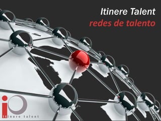 Itinere Talent
redes de talento
 