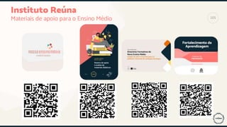 Instituto Reúna
Materiais de apoio para o Ensino Médio 105
 