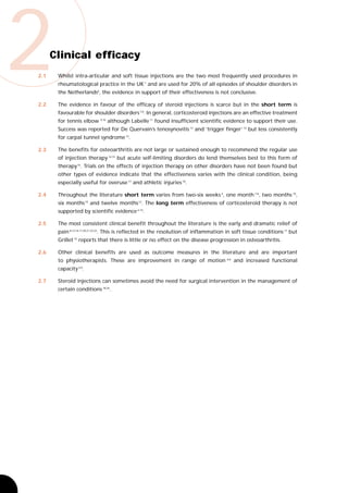 2
2.1




2.2
      Clinical efficacy
       Whilst intra-articular and soft tissue injections are the two most frequently used procedures in
       rheumatological practice in the UK 1 and are used for 20% of all episodes of shoulder disorders in
       the Netherlands6, the evidence in support of their effectiveness is not conclusive.

       The evidence in favour of the efficacy of steroid injections is scarce but in the short term is
       favourable for shoulder disorders 7,8. In general, corticosteroid injections are an effective treatment
       for tennis elbow    9,10
                                  although Labelle 11 found insufficient scientific evidence to support their use.
       Success was reported for De Quervain’s tenosynovitis 12 and ‘trigger finger’ 13 but less consistently
       for carpal tunnel syndrome 12.

2.3    The benefits for osteoarthritis are not large or sustained enough to recommend the regular use
       of injection therapy 14,15 but acute self-limiting disorders do lend themselves best to this form of
       therapy 16. Trials on the effects of injection therapy on other disorders have not been found but
       other types of evidence indicate that the effectiveness varies with the clinical condition, being
       especially useful for overuse 17 and athletic injuries 18.

2.4    Throughout the literature short term varies from two-six weeks 6, one month 7,8, two months 10,
       six months 19 and twelve months 12. The long term effectiveness of corticosteroid therapy is not
       supported by scientific evidence 6,14.

2.5    The most consistent clinical benefit throughout the literature is the early and dramatic relief of
       pain 8,13,16,17,20,21,22,23. This is reflected in the resolution of inflammation in soft tissue conditions 17 but
       Grillet 15 reports that there is little or no effect on the disease progression in osteoarthritis.

2.6    Other clinical benefits are used as outcome measures in the literature and are important
       to physiotherapists. These are improvement in range of motion 6,8 and increased functional
       capacity 6,9.

2.7    Steroid injections can sometimes avoid the need for surgical intervention in the management of
       certain conditions 18,24.
 