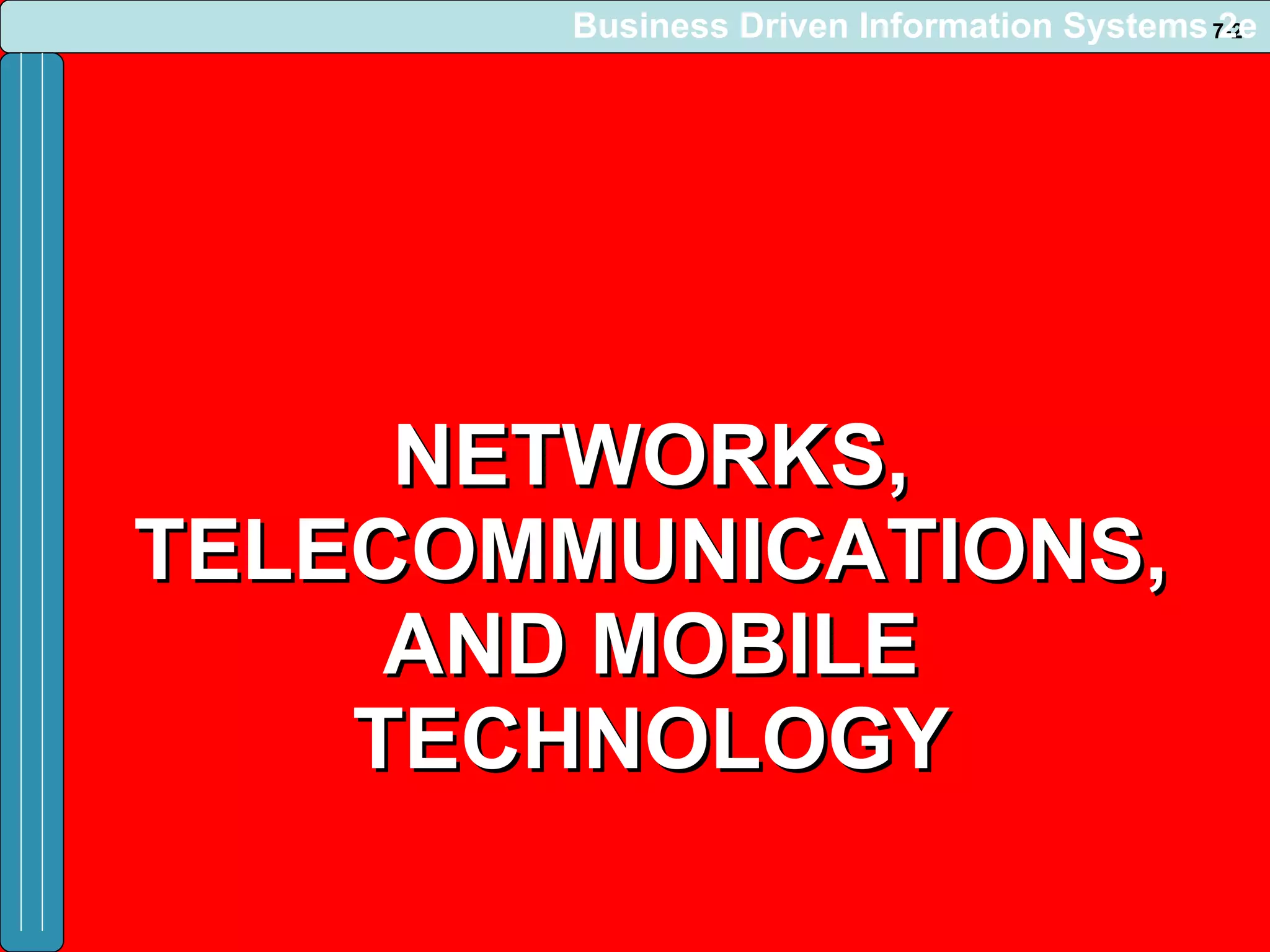 NETWORKS, TELECOMMUNICATIONS, AND MOBILE TECHNOLOGY Business Driven Information Systems 2e 