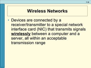 Wireless Networks Devices are connected by a receiver/transmitter to a special network interface card (NIC) that transmits signals  wirelessly  between a computer and a server, all within an acceptable transmission range 