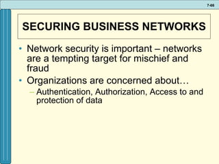 SECURING BUSINESS NETWORKS Network security is important – networks are a tempting target for mischief and fraud Organizations are concerned about… Authentication, Authorization, Access to and protection of data 