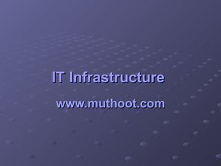 IT Infrastructure   www.muthoot.com 